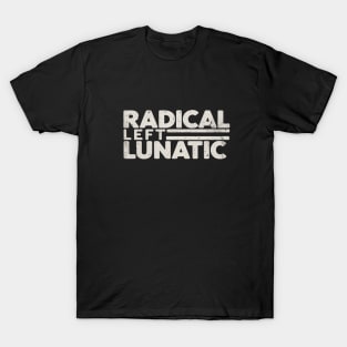 Womens Radical Left Lunatic Anti Trump Funny Democrat T-Shirt